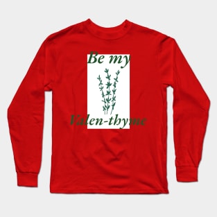 Be My Valen-thyme Long Sleeve T-Shirt